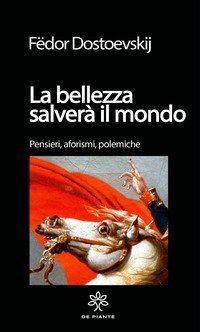 La bellezza salver&agrave; il mondo. Pensieri, aforismi. polemiche