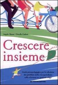 Crescere insieme - Guida psicopedagogica per la soluzione dei problemi della vita quotidiana nella relazione tra genitori e figli