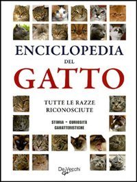 Enciclopedia del gatto. Tutte le razze riconosciute. Storia, curiosit&agrave;, caratteristiche