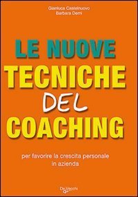 Le nuove tecniche del coaching - Per favorire la crescita personale in azienda