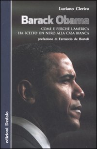 Barack Obama. Come e perch&eacute; l'America ha scelto un nero alla Casa Bianca