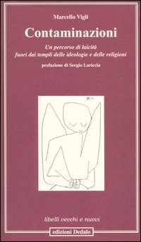 Contaminazioni. Un percorso di laicit&agrave; fuori dai templi delle ideologie e delle religioni