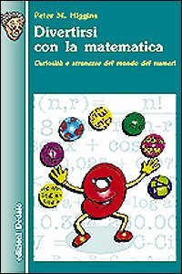 Divertirsi con la matematica - Curiosit&agrave; e stranezze del mondo dei numeri