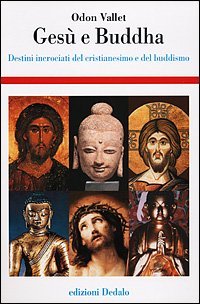 Ges&ugrave; e Buddha. Destini incrociati del cristianesimo e del buddhismo