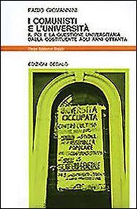 I comunisti e l'universit&agrave;. Il PCI e la questione universitaria dalla Costituente agli anni '80