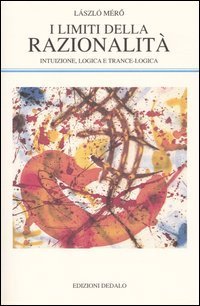 I limiti della razionalit&agrave;. Intuizione, logica e trance-logica