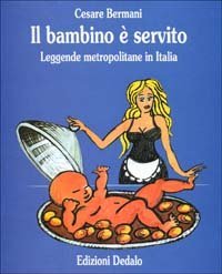 Il bambino &egrave; servito. Leggende metropolitane in Italia