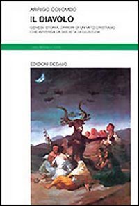 Il diavolo - Genesi, storia, orrori di un mito cristiano che avversa la societ&agrave; di giustizia