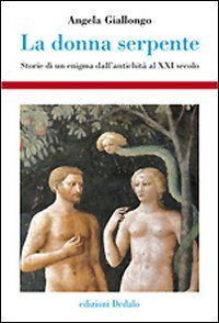 La donna serpente. Storie di un enigma dall'antichit&agrave; al XXI secolo