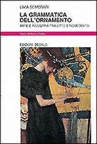 La grammatica dell'ornamento - Arte e industria tra Otto e Novecento