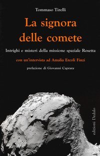 La signora delle comete. Intrighi e misteri della missione spaziale Rosetta