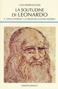 La solitudine di Leonardo. Il «genio universale» e le origini della scienza moderna