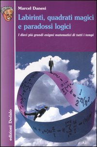 Labirinti, quadrati magici e paradossi logici. I dieci pi&ugrave; grandi enigmi matematici di tutti i tempi
