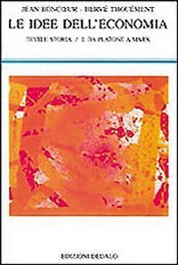 Le idee dell'economia. Testi e storia. Vol. 1: Da Platone a Marx. - Da Platone a Marx