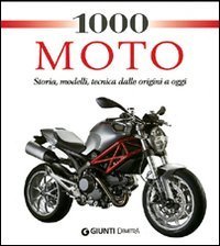 1000 moto. Storia, modelli, tecnica dalle origini a oggi