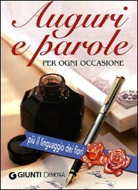Auguri e parole per ogni occasione. Pi&ugrave; il linguaggio dei fiori