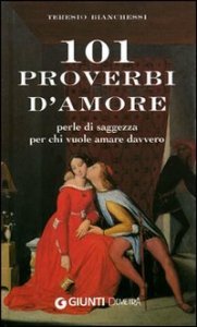 Centouno proverbi d'amore. Perle di saggezza per chi vuole amare davvero