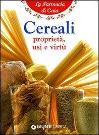 Cereali. Propriet&agrave;, usi e virt&ugrave;