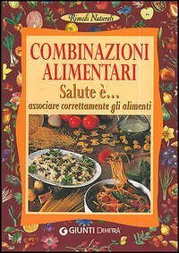 Combinazioni alimentari. Salute &egrave;... associare correttamente gli alimenti