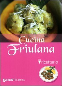 Cucina friulana. Ricettario