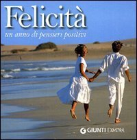 Felicit&agrave;. Un anno di pensieri positivi