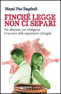 Finch&eacute; legge non ci separi. Per affrontare con intelligenza lo tsunami della separazione coniugale