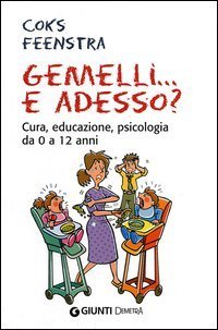 Gemelli... e adesso? Cura, educazione, psicologia da 0 a 12 anni