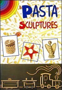 Sculture di pasta. Ediz. inglese
