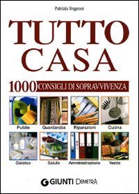 Tutto casa. 1000 consigli di sopravvivenza