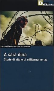 A sar&agrave; d&uuml;ra. Storie di vita e di militanza No Tav