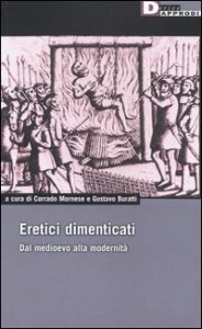 Eretici dimenticati. Dal Medioevo alla modernit&agrave;
