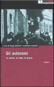 Gli autonomi. Le storie, le lotte, le teorie