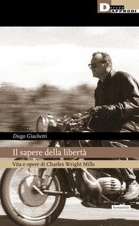 Il sapere della libert&agrave;. Vita e opere di Charles Wright Mills