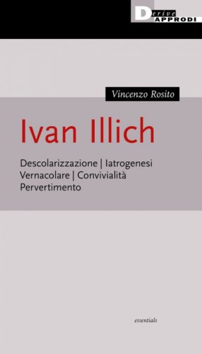 Ivan Illich. Descolarizzazione, iatrogenesi, vernacolare, convivialit&agrave;, pervertimento
