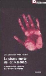 La strana morte del dr. Narducci. Il rebus di due cadaveri e il &laquo;mostro&raquo; di Firenze