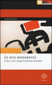 Le due modernit&agrave;. Critica, crisi e utopia in Reinhart Koselleck