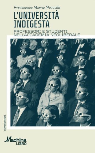 L'universit&agrave; indigesta. Professori e studenti nell'accademia neoliberale