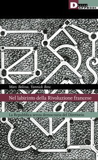 Nel labirinto della rivoluzione francese. La Repubblica senza democrazia del Direttorio