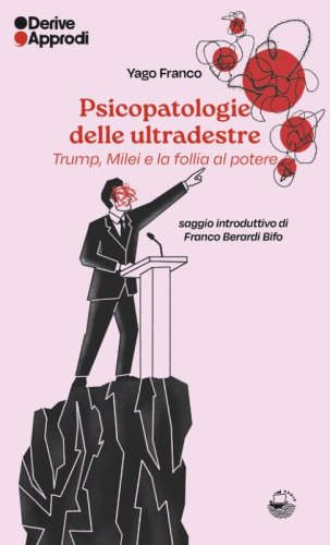 Psicopatologie delle ultradestre. Trump, Milei e la follia al potere