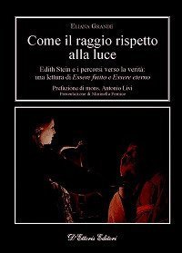 Come il raggio rispetto alla luce. Edith Stein e i percorsi verso la verit&agrave;: una lettura di &laquo;Essere finito&raquo; e &laquo;Essere eterno&raquo;