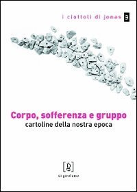 Corpo, sofferenza e gruppo. Cartoline della nostra epoca