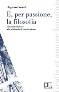 E, per passione, la filosofia. Breve introduzione alla pi&ugrave; inutile di tutte le scienze
