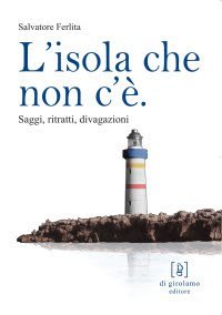 L'isola che non c'&egrave;. Saggi, ritratti, divagazioni