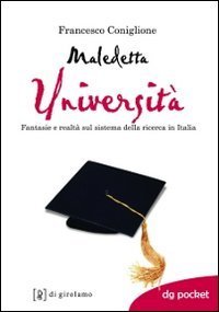 Maledetta universit&agrave;. Fantasie e realt&agrave; sul sistema della ricerca in Italia