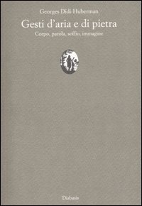 Gesti d'aria e di pietra. Corpo, parola, soffio, immagine