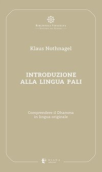 Introduzione alla lingua pali. Comprendere il Dhamma in lingua originale