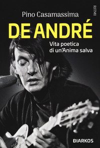 De Andr&eacute;. Vita poetica di un'anima salva