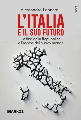 L'Italia e il suo futuro. La fine della Repubblica e l'ascesa del nuovo mondo
