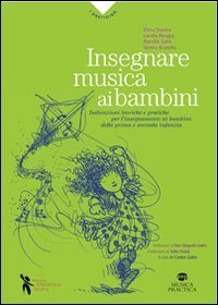 Insegnare musica ai bambini. Indicazioni teoriche e pratiche per l'insegnamento ai bambini della prima e seconda infanzia