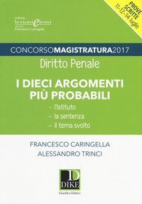 Concorso magistratura 2017. Diritto penale. I dieci argomenti pi&ugrave; probabili